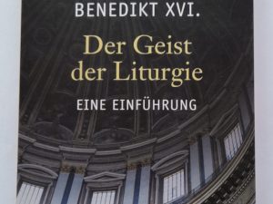 Joseph Ratzinger, Benedikt XVI, Der Geist der Liturgie. Eine Einführung.