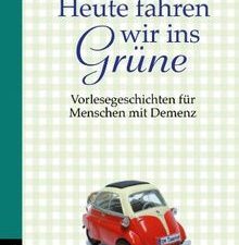 Heute fahren wir ins Grüne (Vorlesegeschichten für Menschen mit Demenz)